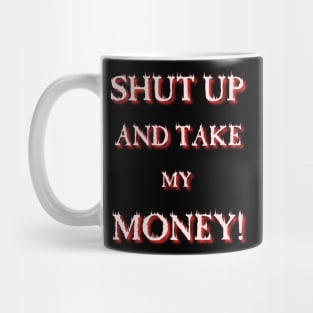 Shut up and take my Money Mug